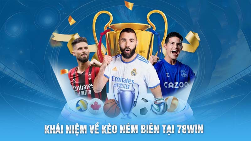 Khái niệm về kèo ném biên tại 78WIN